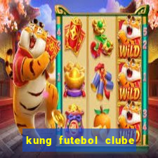 kung futebol clube dublado completo